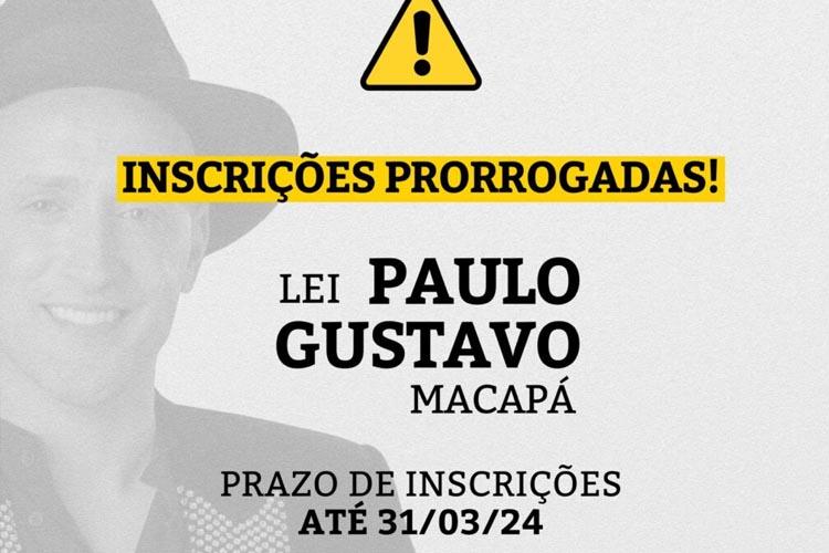Macapá prorroga inscrições para editais da Lei Paulo Gustavo; nova data segue até 31 de março 